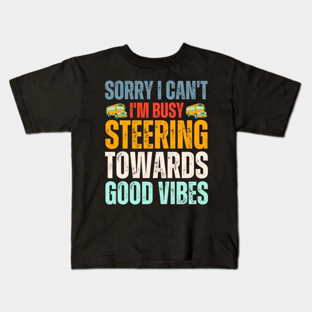 Sorry I Can't I'm Busy Steering Towards Good Vibes Kids T-Shirt by Point Shop